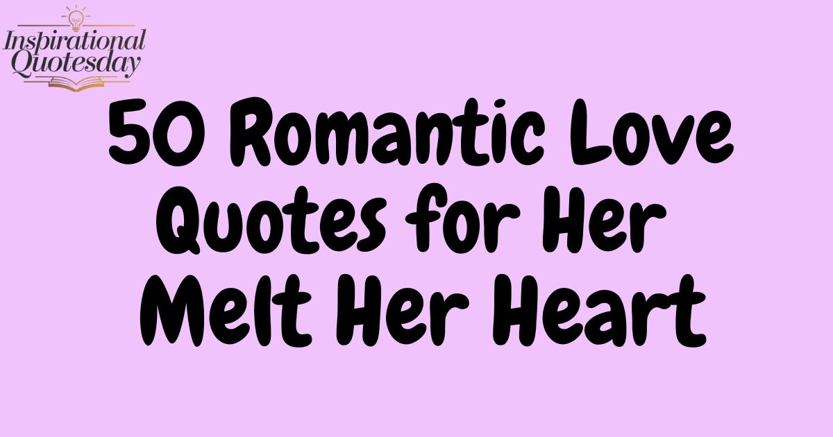 50 Romantic Love Quotes for Her Melt Her Heart