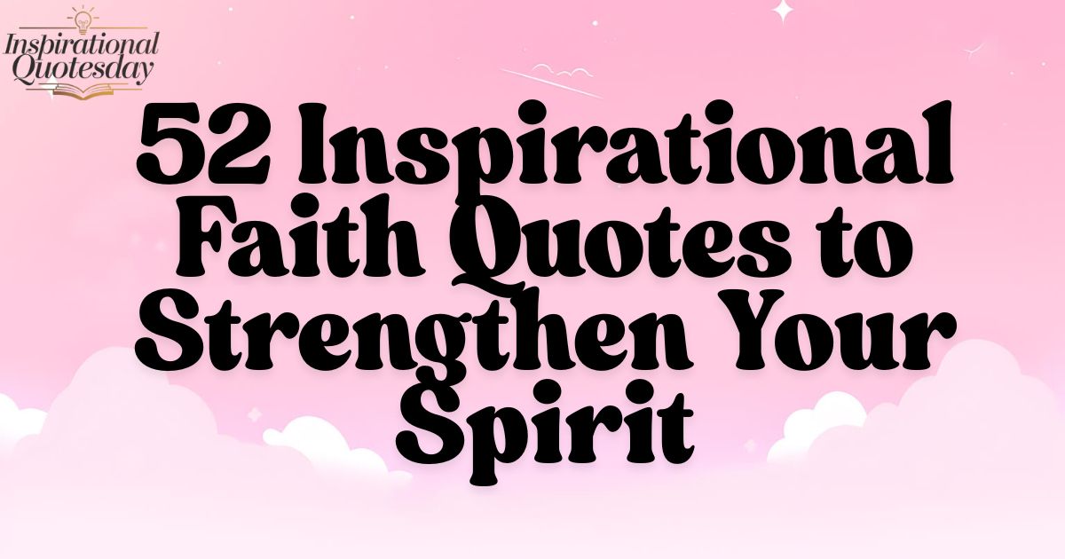 52 Inspirational Faith Quotes to Strengthen Your Spirit