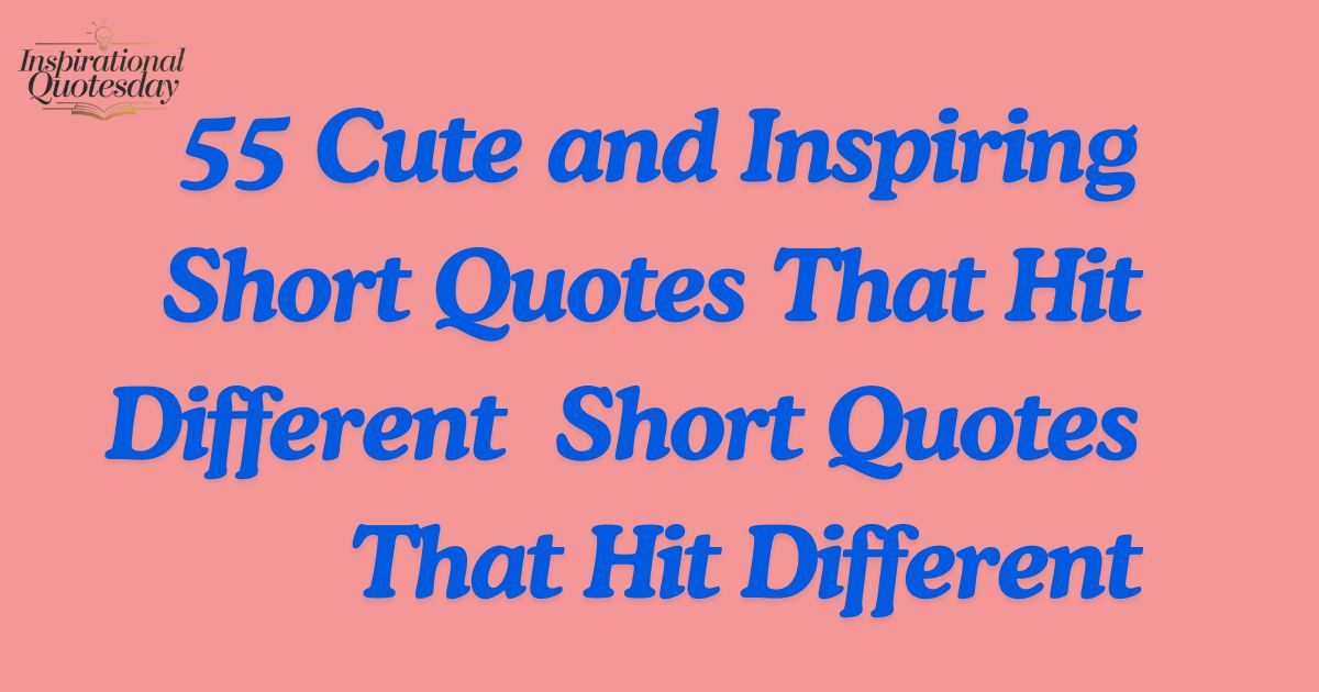 55 Cute and Inspiring Short Quotes That Hit Different Short Quotes That Hit Different