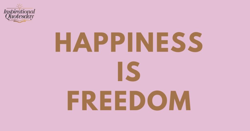 Happiness is freedom