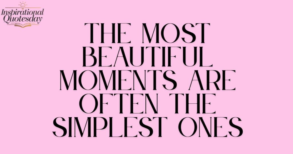 The most beautiful moments are often the simplest ones