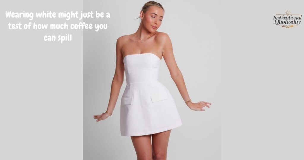 Funny and Playful White Dress Quotes