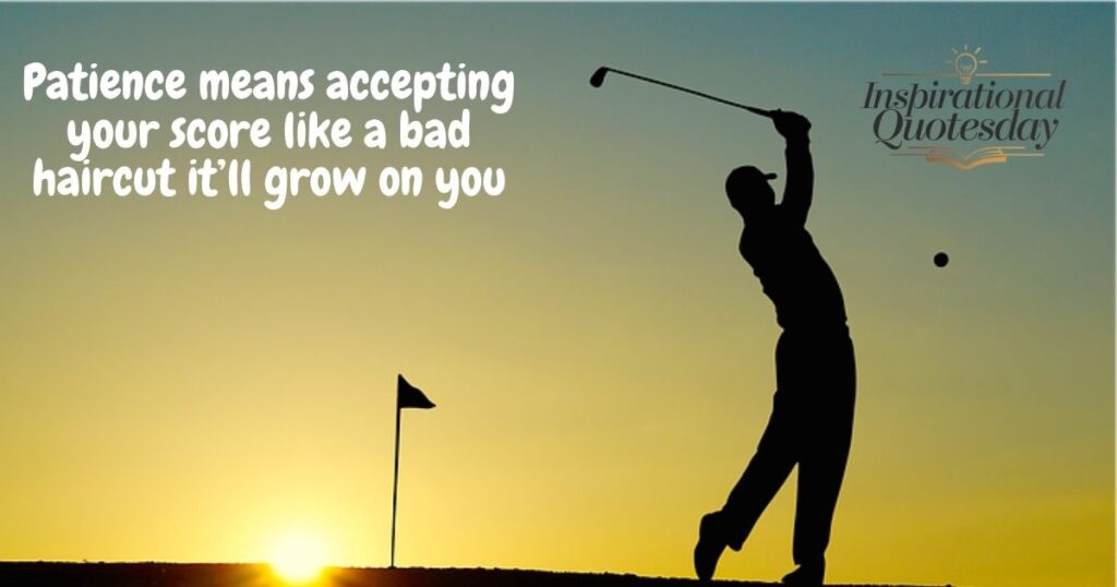 Quotes About Golf and Patience